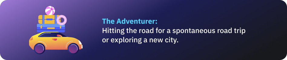 The Adventurer: Hitting the road for a spontaneous road trip or exploring a new city.
