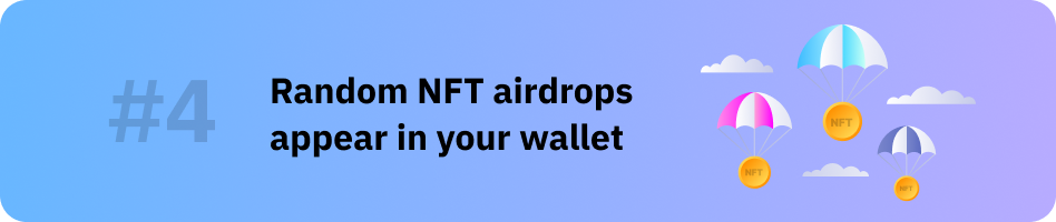 Random NFT airdrops appear in your wallet.
